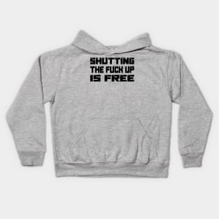 Shutting the fuck up is free Kids Hoodie